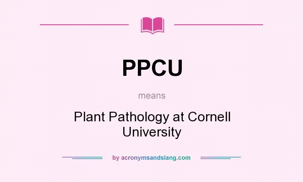 What does PPCU mean? It stands for Plant Pathology at Cornell University
