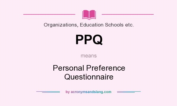 What does PPQ mean? It stands for Personal Preference Questionnaire