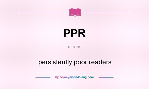 What does PPR mean? It stands for persistently poor readers