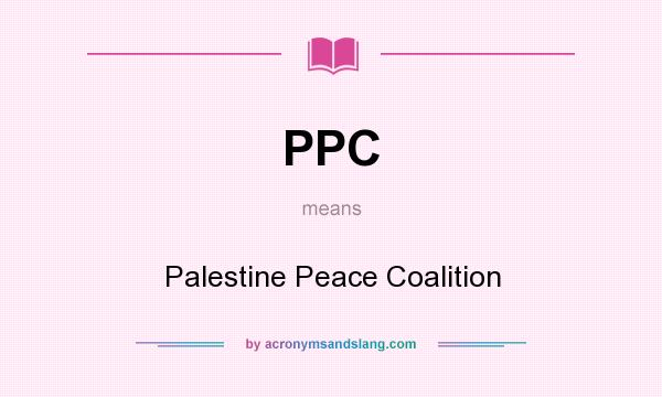 What does PPC mean? It stands for Palestine Peace Coalition