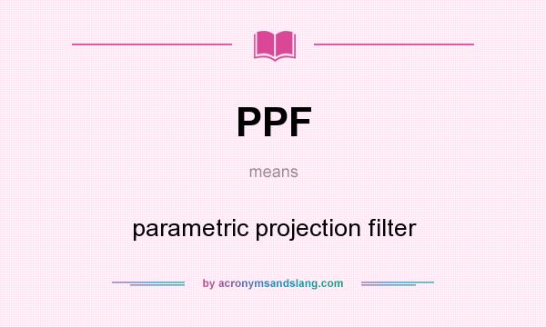 What does PPF mean? It stands for parametric projection filter