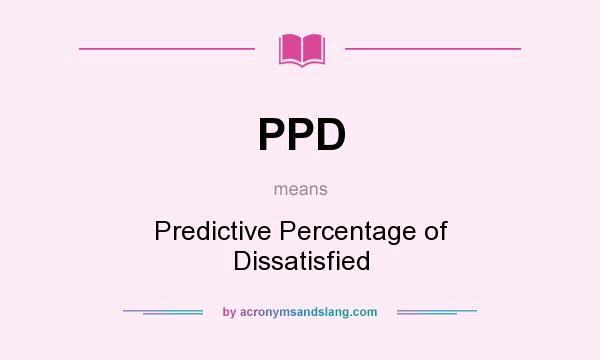 What does PPD mean? It stands for Predictive Percentage of Dissatisfied