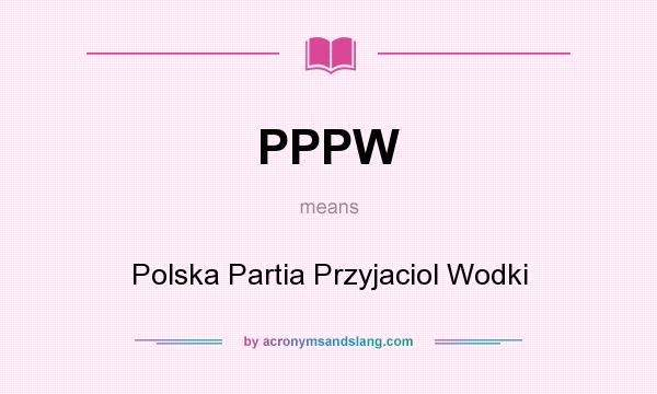 What does PPPW mean? It stands for Polska Partia Przyjaciol Wodki