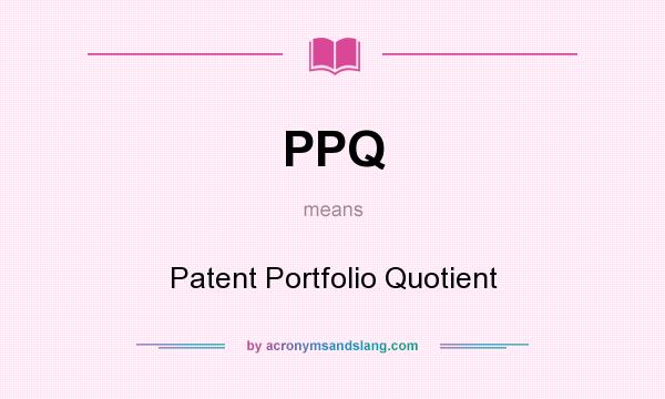 What does PPQ mean? It stands for Patent Portfolio Quotient