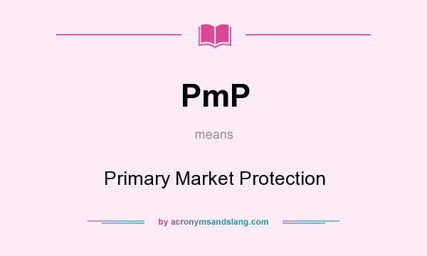 What does PmP mean? It stands for Primary Market Protection