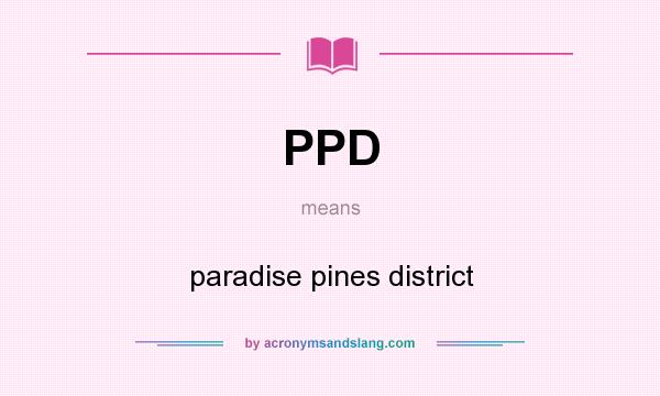 What does PPD mean? It stands for paradise pines district
