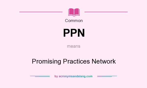 What does PPN mean? It stands for Promising Practices Network