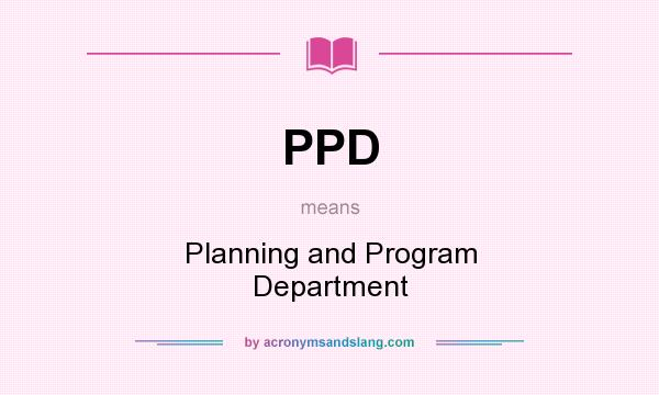 What does PPD mean? It stands for Planning and Program Department