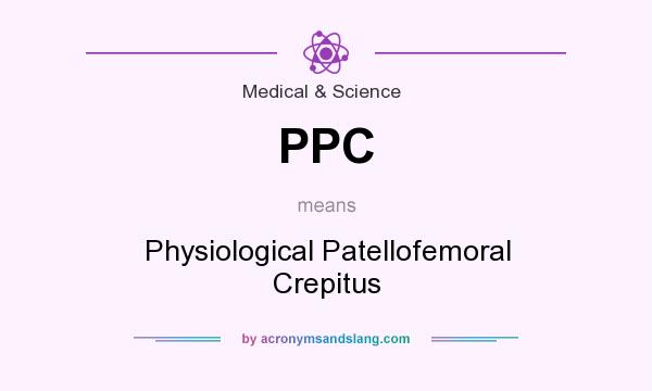 What does PPC mean? It stands for Physiological Patellofemoral Crepitus
