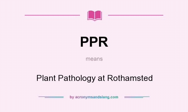 What does PPR mean? It stands for Plant Pathology at Rothamsted