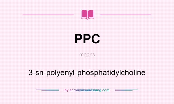 What does PPC mean? It stands for 3-sn-polyenyl-phosphatidylcholine