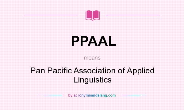 What does PPAAL mean? It stands for Pan Pacific Association of Applied Linguistics