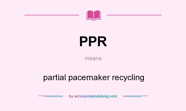 What does PPR mean? It stands for partial pacemaker recycling