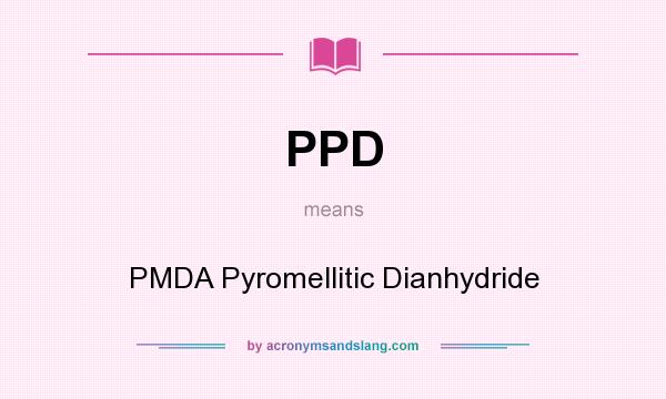 What does PPD mean? It stands for PMDA Pyromellitic Dianhydride