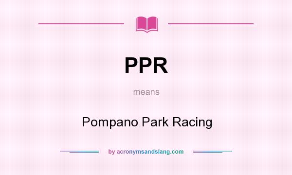 What does PPR mean? It stands for Pompano Park Racing