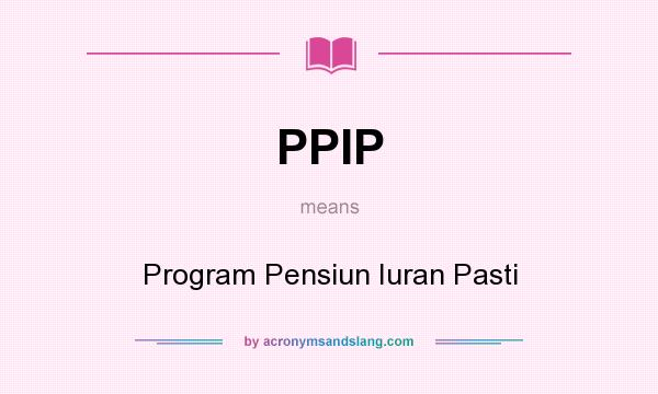 What does PPIP mean? It stands for Program Pensiun Iuran Pasti