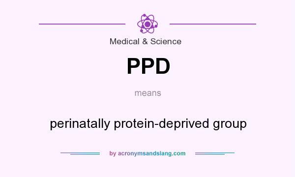 What does PPD mean? It stands for perinatally protein-deprived group