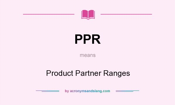 What does PPR mean? It stands for Product Partner Ranges