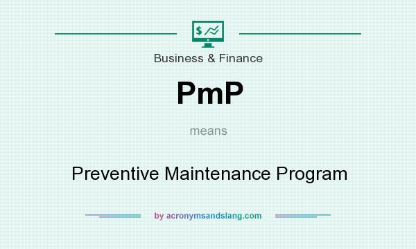 What does PmP mean? It stands for Preventive Maintenance Program