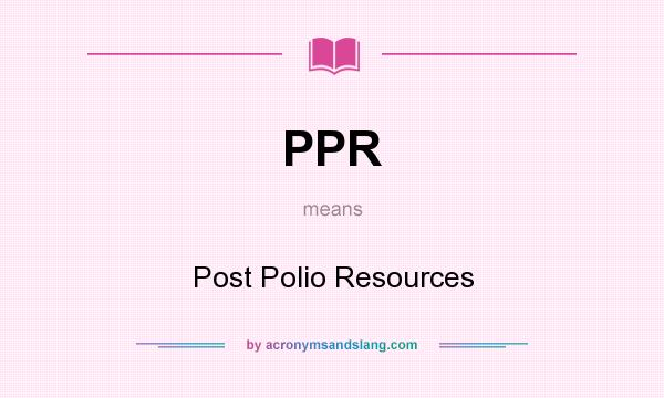 What does PPR mean? It stands for Post Polio Resources