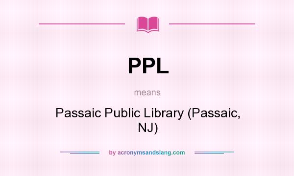 What does PPL mean? It stands for Passaic Public Library (Passaic, NJ)
