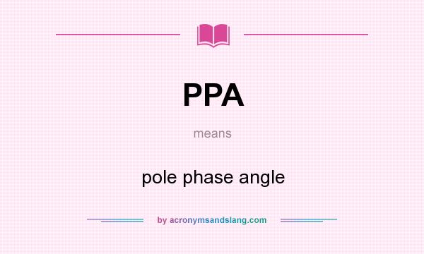 What does PPA mean? It stands for pole phase angle