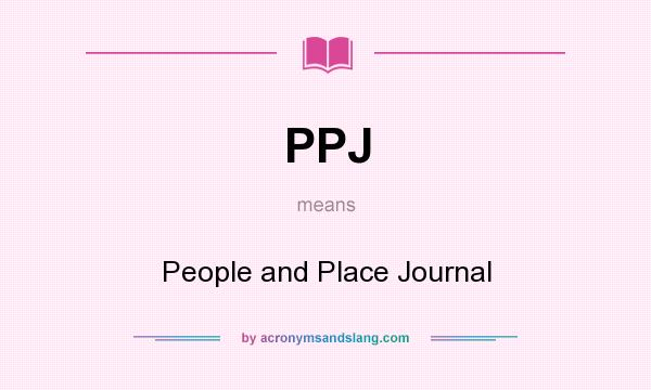 What does PPJ mean? It stands for People and Place Journal