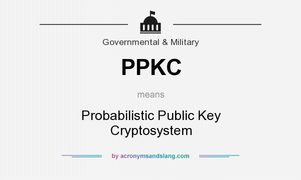What does PPKC mean? It stands for Probabilistic Public Key Cryptosystem