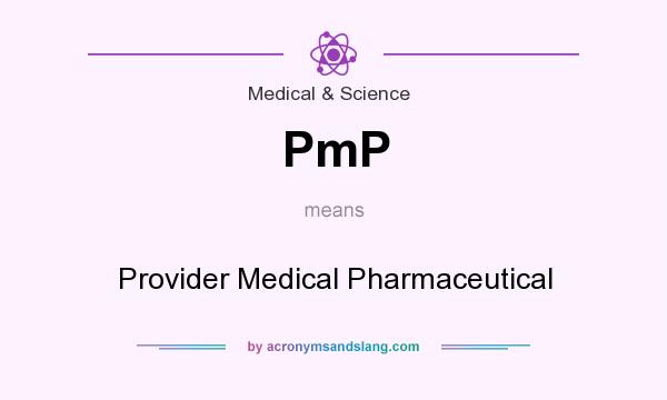 What does PmP mean? It stands for Provider Medical Pharmaceutical