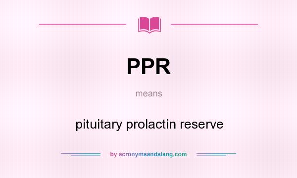 What does PPR mean? It stands for pituitary prolactin reserve
