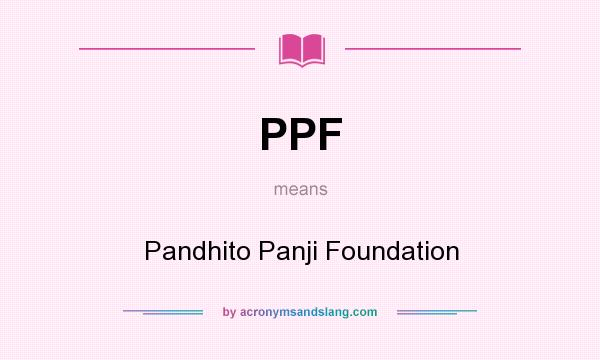 What does PPF mean? It stands for Pandhito Panji Foundation
