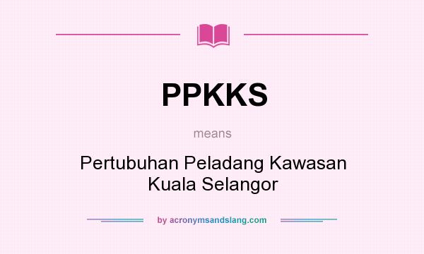 What does PPKKS mean? It stands for Pertubuhan Peladang Kawasan Kuala Selangor