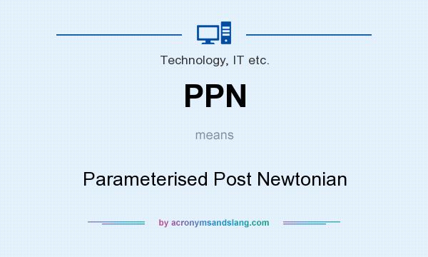 What does PPN mean? It stands for Parameterised Post Newtonian