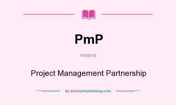 What does PmP mean? It stands for Project Management Partnership