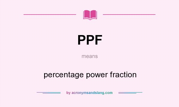 What does PPF mean? It stands for percentage power fraction