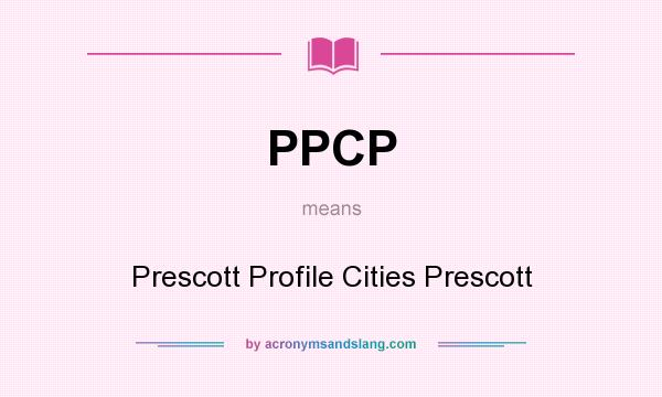 What does PPCP mean? It stands for Prescott Profile Cities Prescott