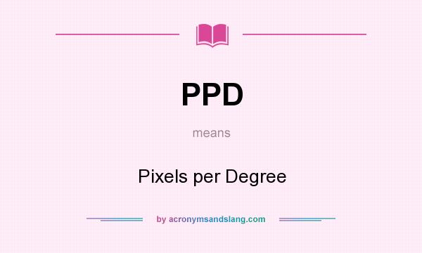 What does PPD mean? It stands for Pixels per Degree