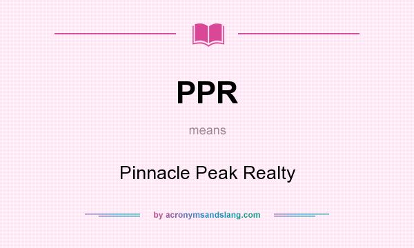 What does PPR mean? It stands for Pinnacle Peak Realty