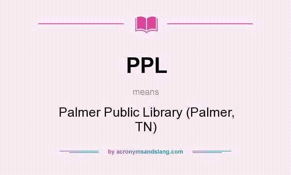 What does PPL mean? It stands for Palmer Public Library (Palmer, TN)