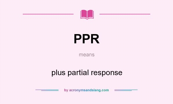 What does PPR mean? It stands for plus partial response