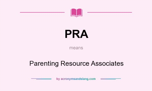 What does PRA mean? It stands for Parenting Resource Associates