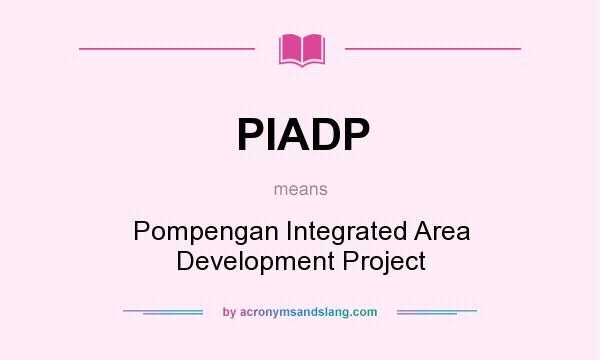 What does PIADP mean? It stands for Pompengan Integrated Area Development Project