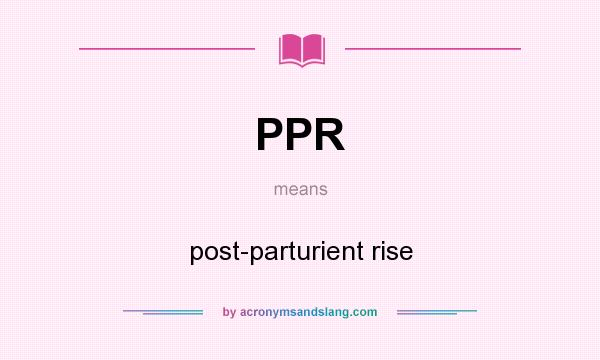 What does PPR mean? It stands for post-parturient rise