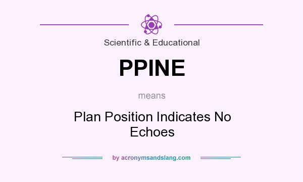 What does PPINE mean? It stands for Plan Position Indicates No Echoes