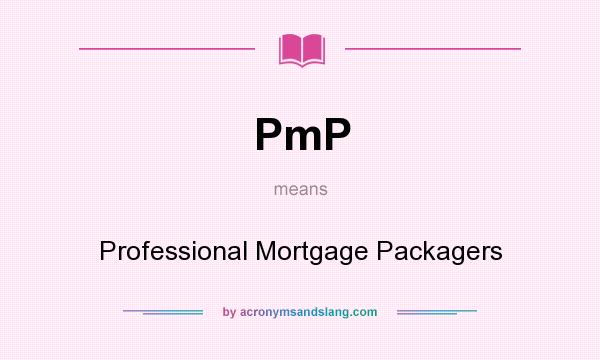 What does PmP mean? It stands for Professional Mortgage Packagers