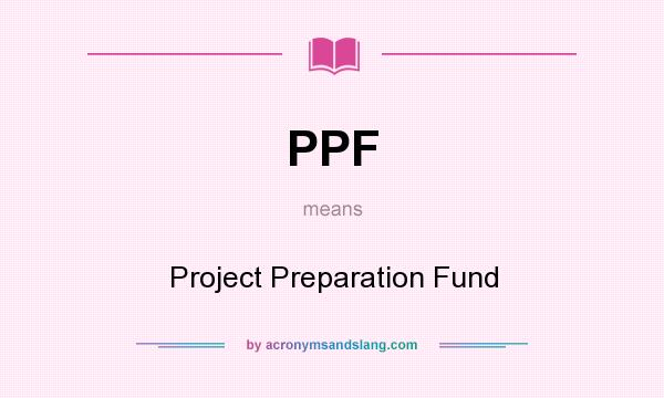 What does PPF mean? It stands for Project Preparation Fund