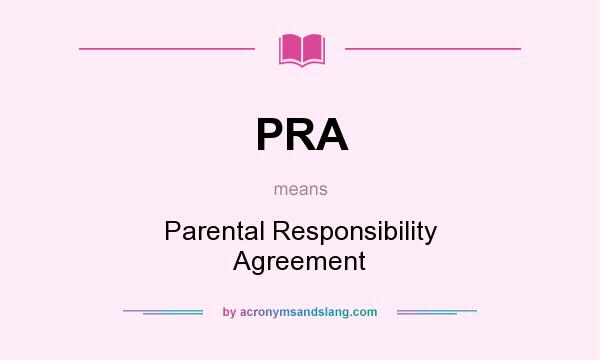 What does PRA mean? It stands for Parental Responsibility Agreement