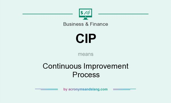 What does CIP mean? It stands for Continuous Improvement Process