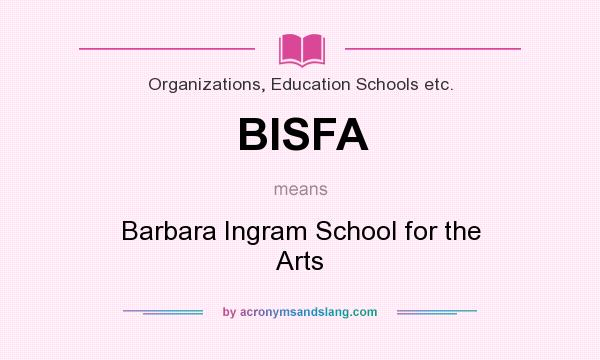 What does BISFA mean? It stands for Barbara Ingram School for the Arts