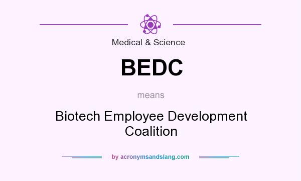 What does BEDC mean? It stands for Biotech Employee Development Coalition